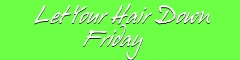 Let Your Hair Down Friday