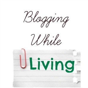 Blogging While Living
