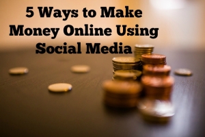 5 Ways to Make Money Online Using Social Media