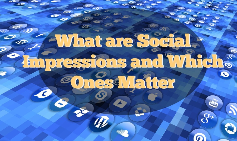 What are Social Impressions and Which Ones Matter