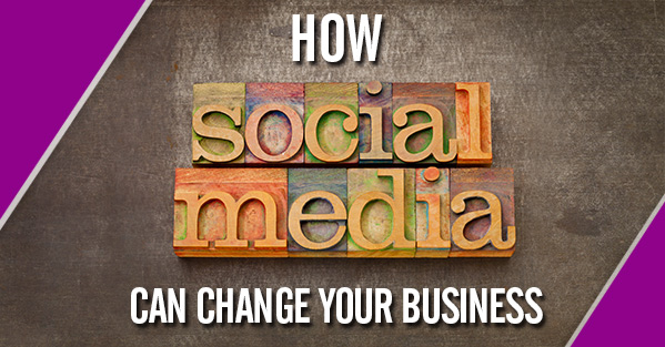 How Social Media Can Change Your Business